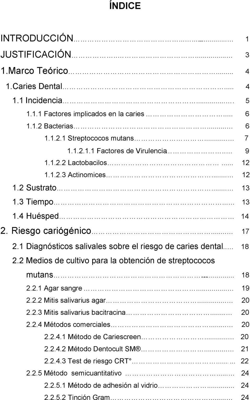 1 Diagnósticos salivales sobre el riesgo de caries dental.. 18 2.2 Medios de cultivo para la obtención de streptococos mutans... 18 2.2.1 Agar sangre... 19 2.2.2 Mitis salivarius agar... 20 2.2.3 Mitis salivarius bacitracina.