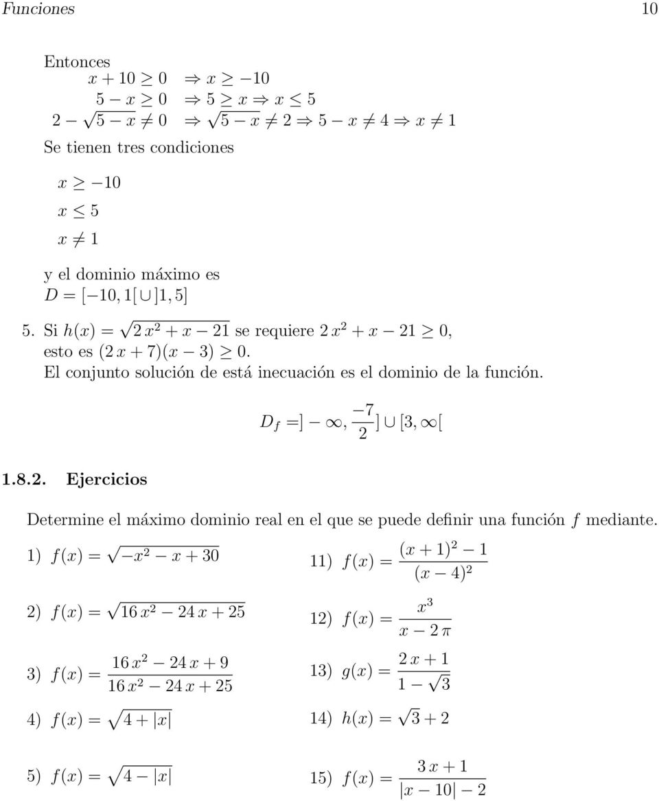 . Ejercicios D f =], 7 ] [3, [ Determine el máximo dominio real en el que se puede definir una función f mediante.