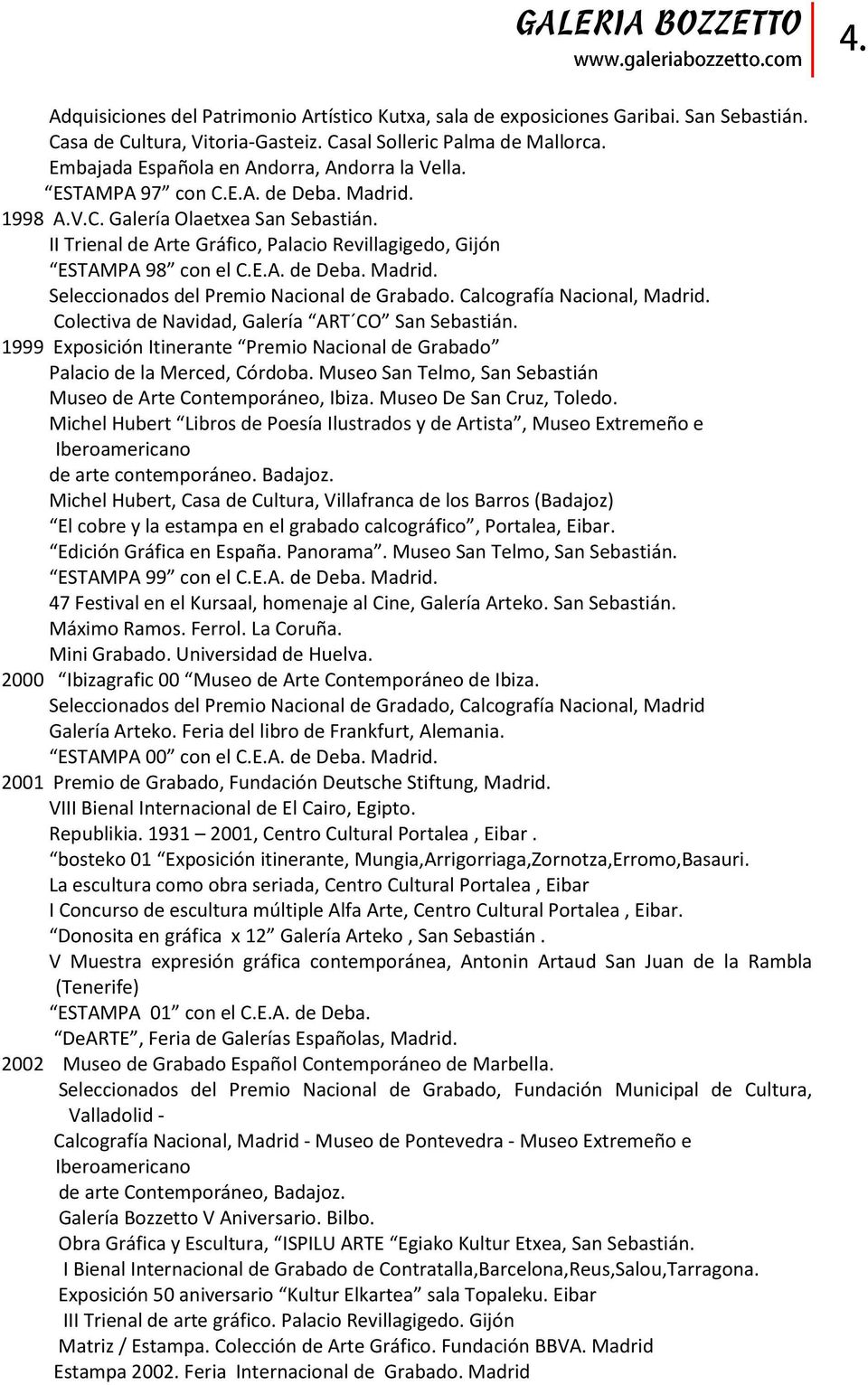 II Trienal de Arte Gráfico, Palacio Revillagigedo, Gijón ESTAMPA 98 con el C.E.A. de Deba. Madrid. Seleccionados del Premio Nacional de Grabado. Calcografía Nacional, Madrid.