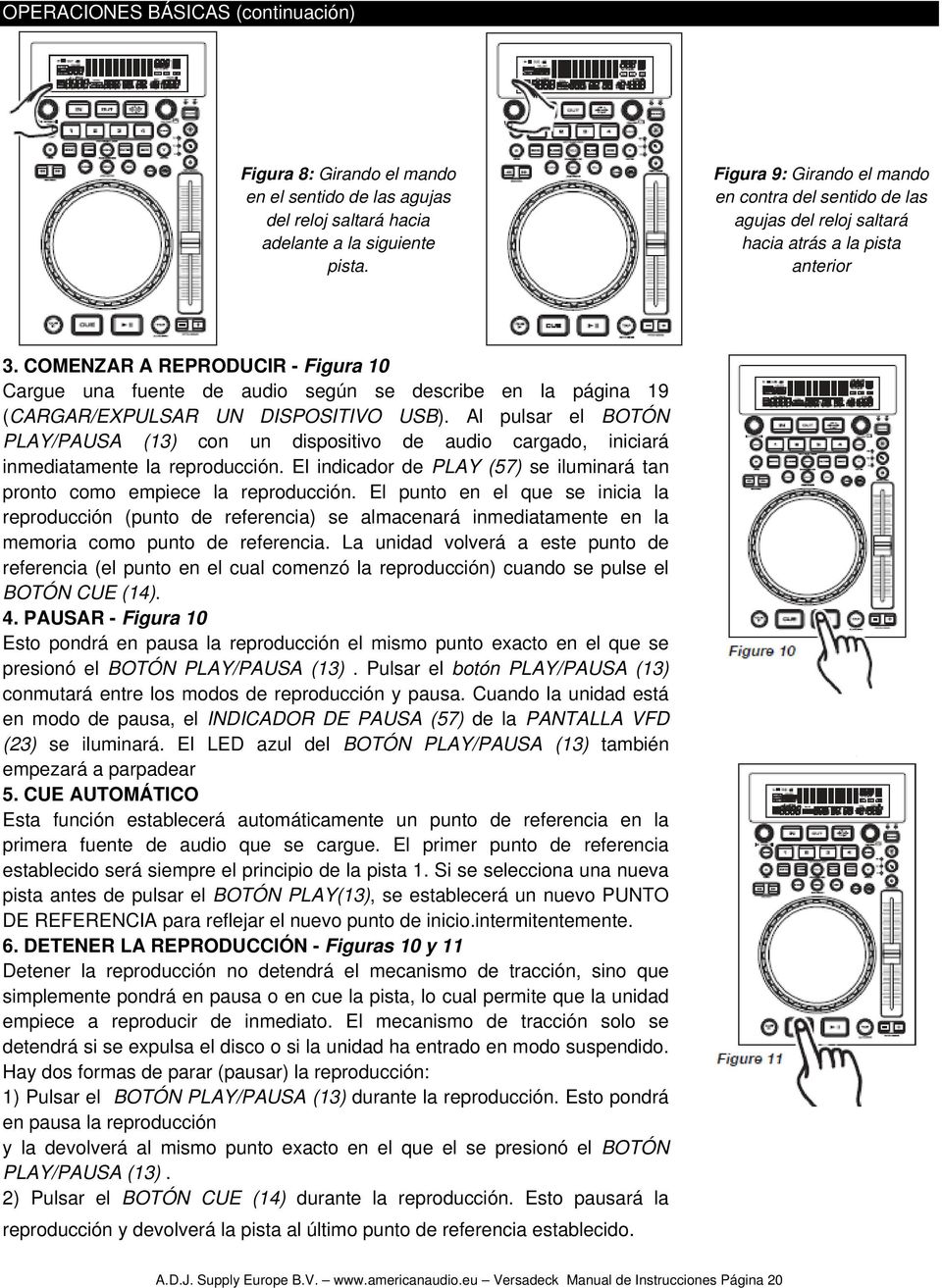 COMENZAR A REPRODUCIR - Figura 10 Cargue una fuente de audio según se describe en la página 19 (CARGAR/EXPULSAR UN DISPOSITIVO USB).