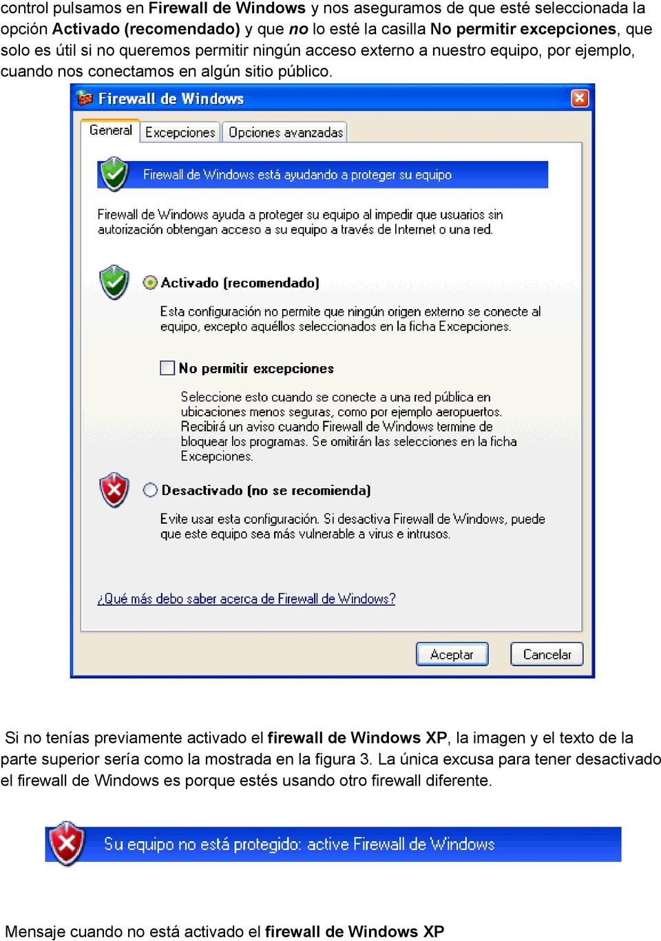 Si no tenías previamente activado el firewall de Windows XP, la imagen y el texto de la parte superior sería como la mostrada en la figura 3.