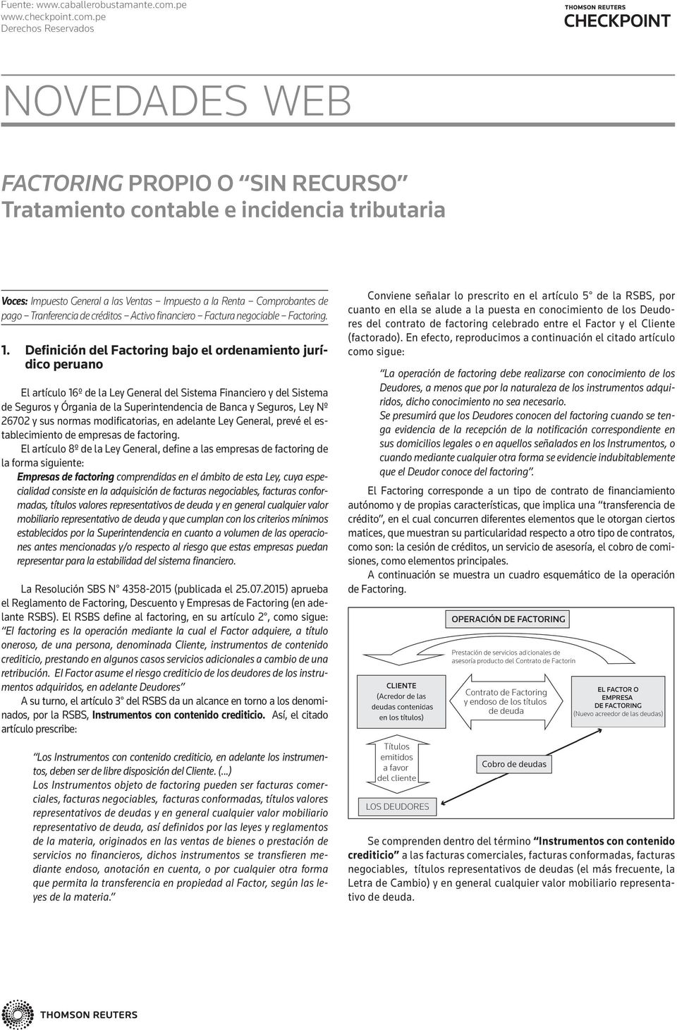 Definición del Factoring bajo el ordenamiento jurídico peruano El artículo 16º de la Ley General del Sistema Financiero y del Sistema de Seguros y Órgania de la Superintendencia de Banca y Seguros,