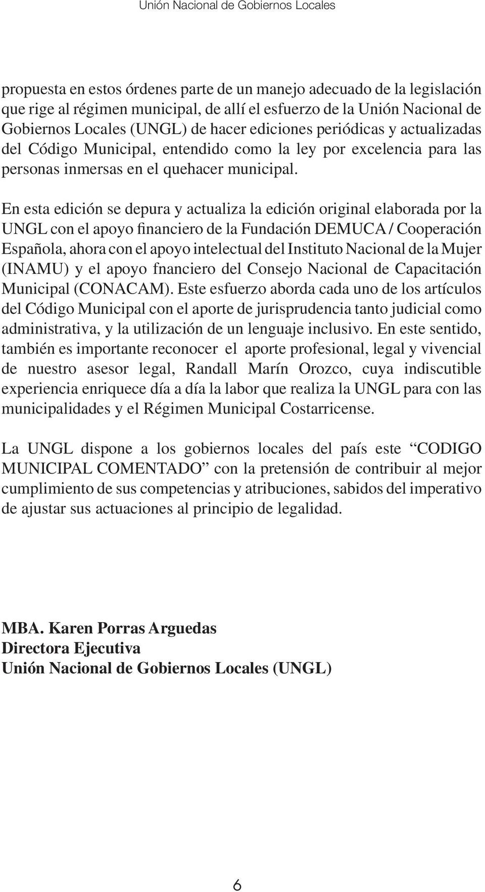 En esta edición se depura y actualiza la edición original elaborada por la UNGL con el apoyo financiero de la Fundación DEMUCA / Cooperación Española, ahora con el apoyo intelectual del Instituto