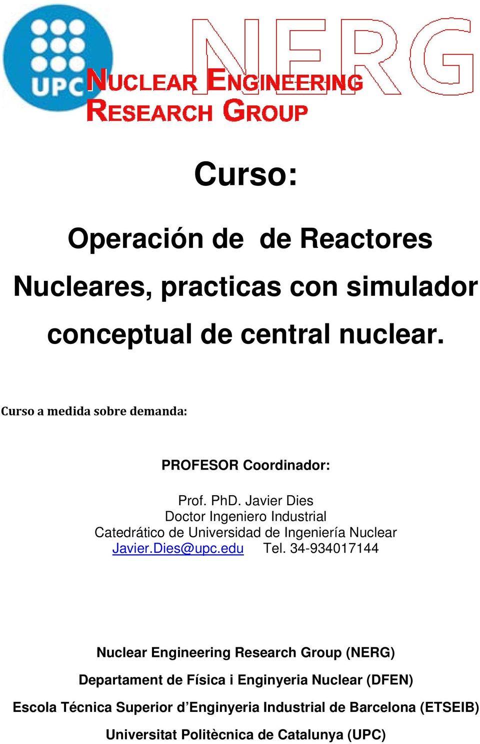 Javier Dies Doctor Ingeniero Industrial Catedrático de Universidad de Ingeniería Nuclear Javier.Dies@upc.edu Tel.