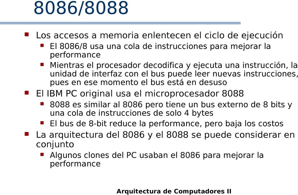original usa el microprocesador 8088 8088 es similar al 8086 pero tiene un bus externo de 8 bits y una cola de instrucciones de solo 4 bytes El bus de 8-bit