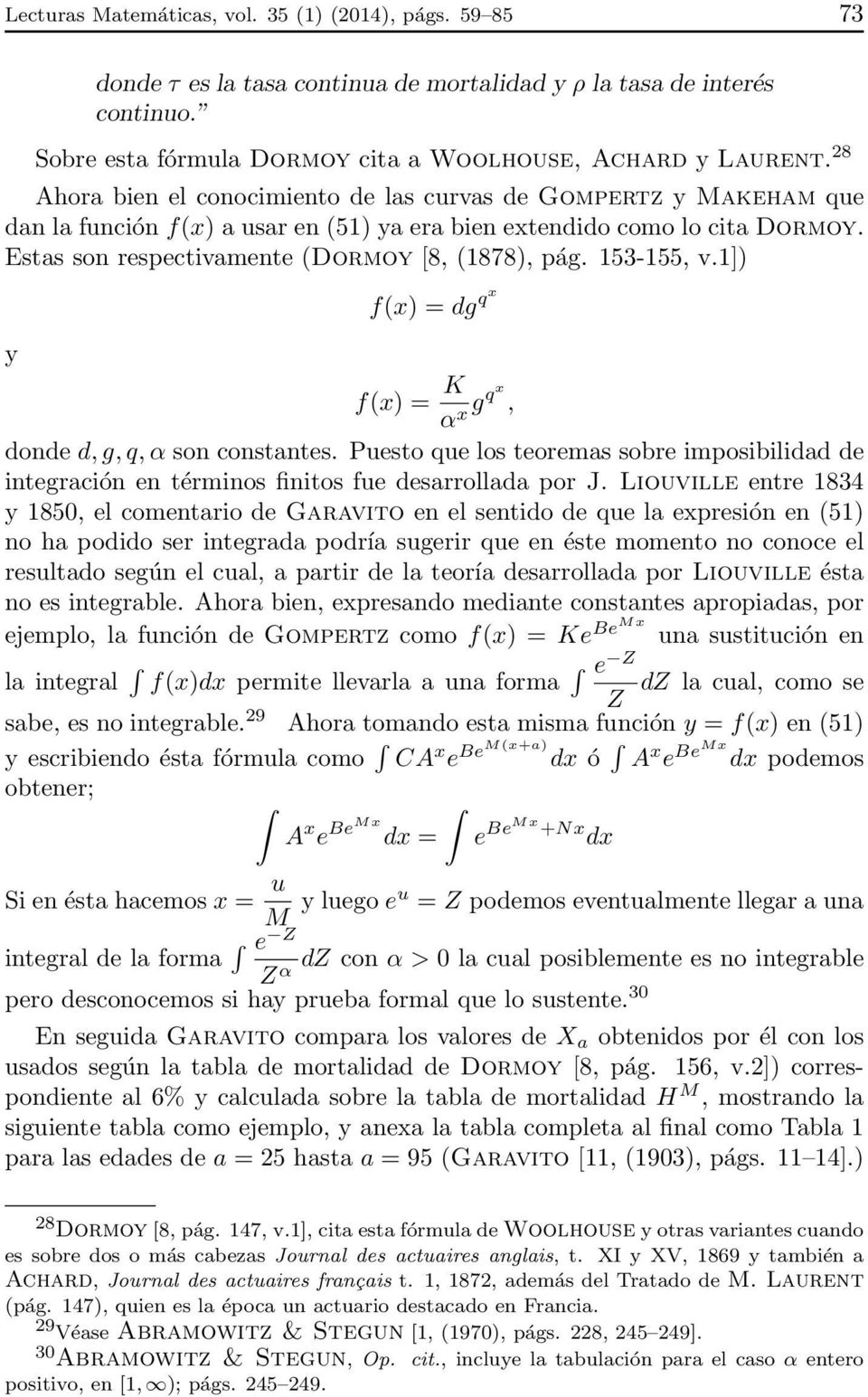 153-155, v.1]) y f(x) = dg qx f(x) = K α x gqx, donde d, g, q, α son constantes. Puesto que los teoremas sobre imposibilidad de integración en términos finitos fue desarrollada por J.
