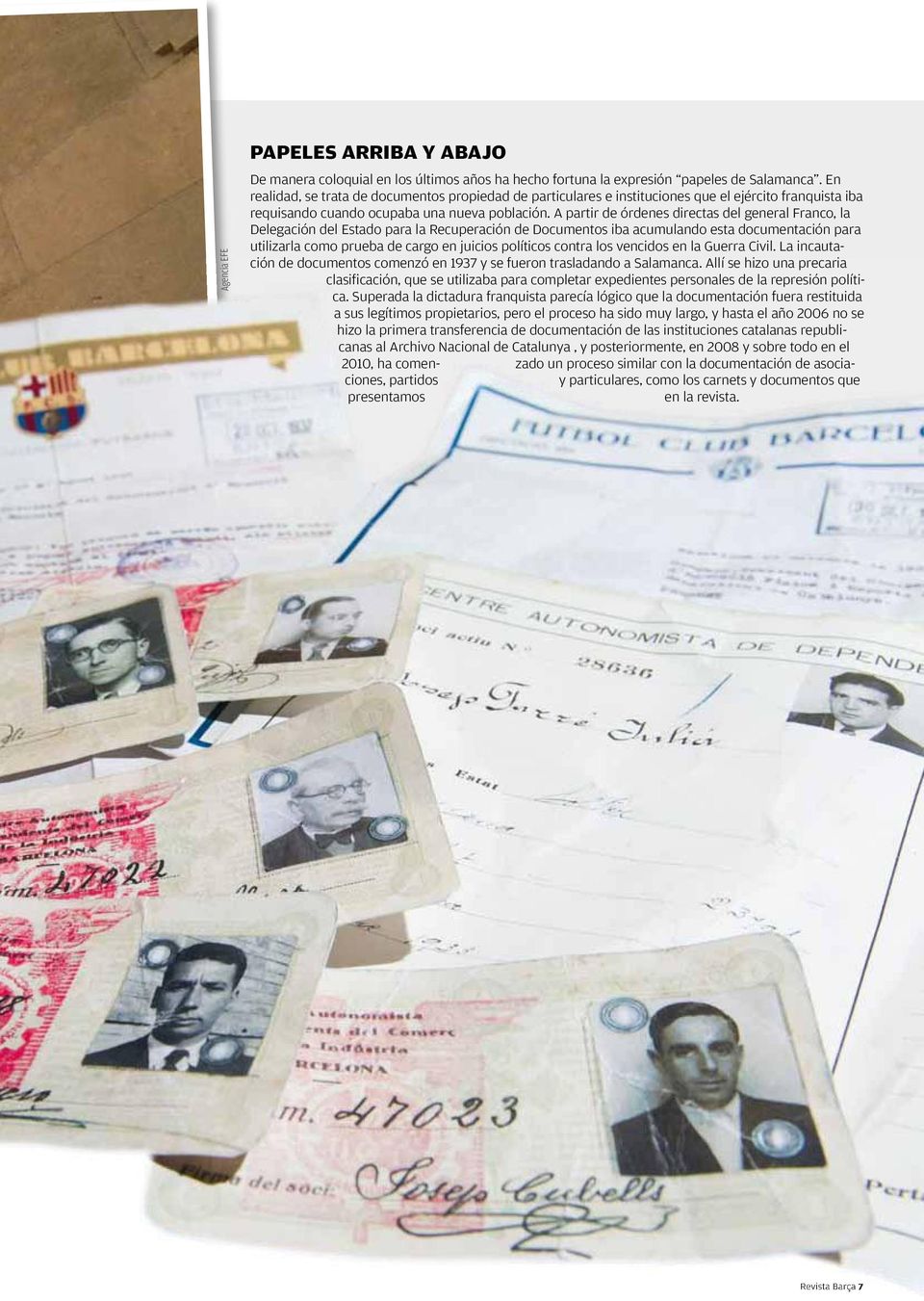 A partir de órdenes directas del general Franco, la Delegación del Estado para la Recuperación de Documentos iba acumulando esta documentación para utilizarla como prueba de cargo en juicios