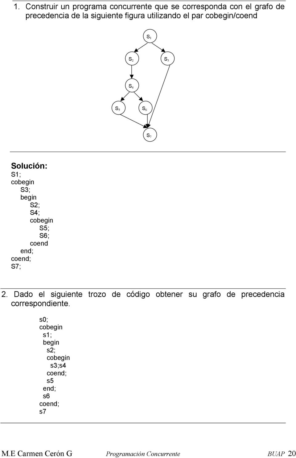 S6; coend end; coend; S7; 2. Dado el siguiente trozo de código obtener su grafo de precedencia correspondiente.