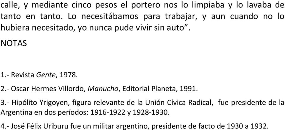 - Revista Gente, 1978. 2.- Oscar Hermes Villordo, Manucho, Editorial Planeta, 1991. 3.