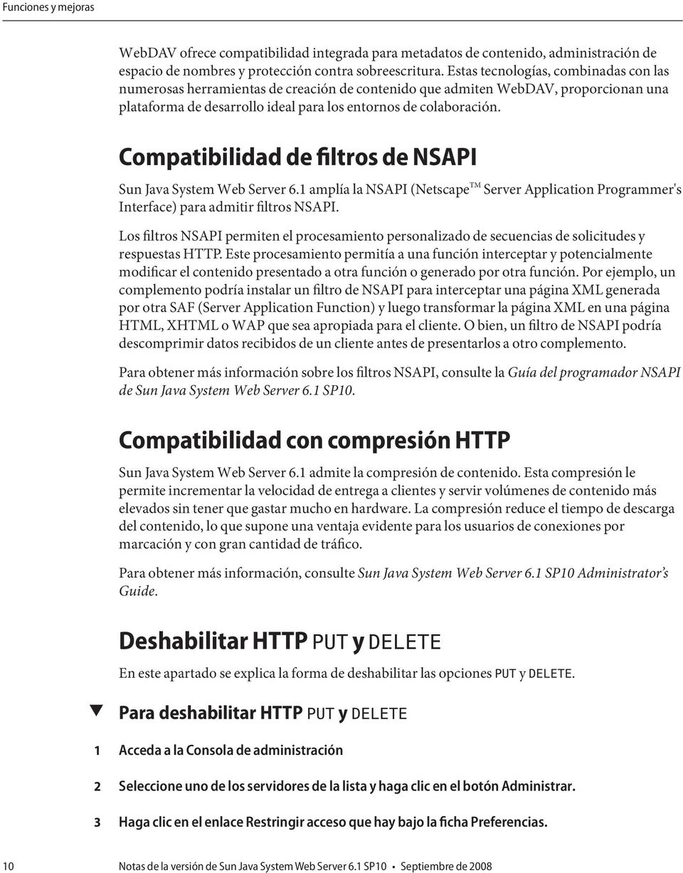 Compatibilidad de filtros de NSAPI Sun Java System Web Server 6.1 amplía la NSAPI (Netscape TM Server Application Programmer's Interface) para admitir filtros NSAPI.
