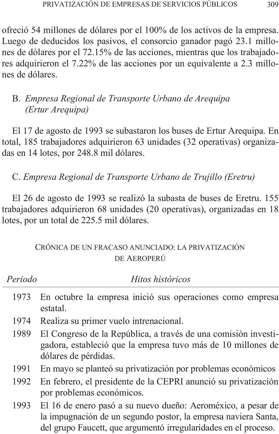 Empresa Regional de Transporte Urbano de Arequipa (Ertur Arequipa) El 17 de agosto de 1993 se subastaron los buses de Ertur Arequipa.