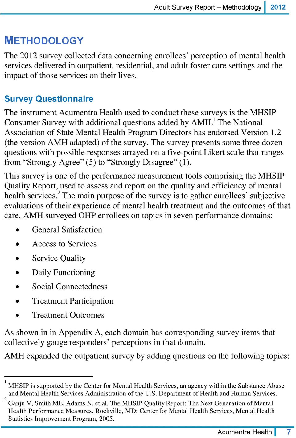 Survey Questionnaire The instrument Acumentra Health used to conduct these surveys is the MHSIP Consumer Survey with additional questions added by AMH.