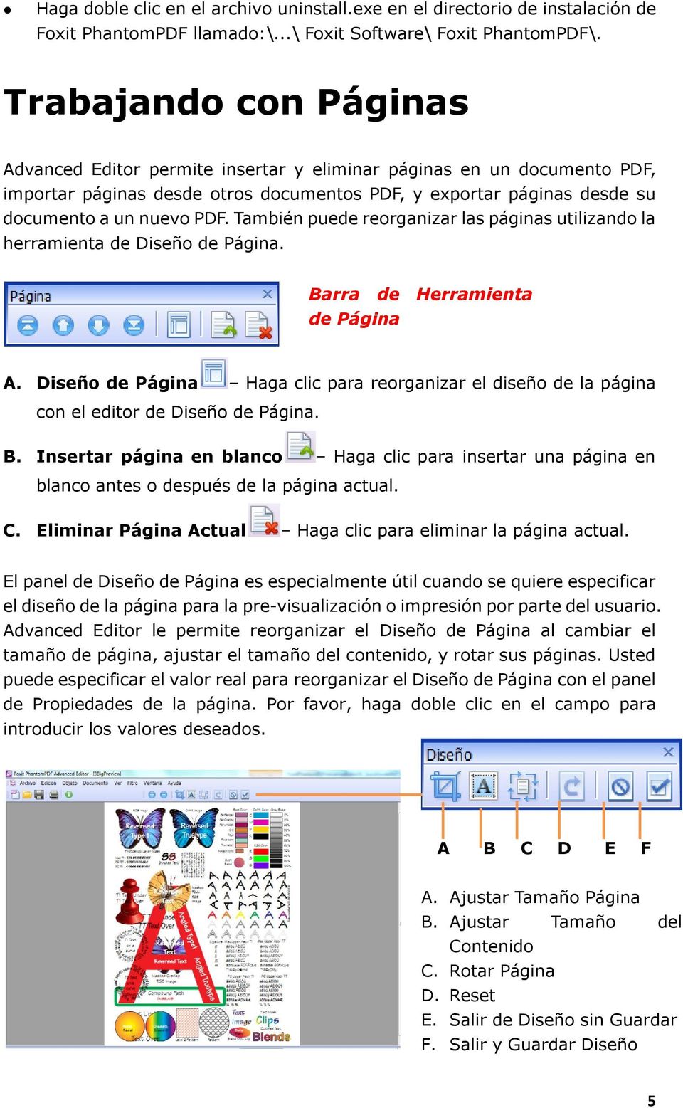 También puede reorganizar las páginas utilizando la herramienta de Diseño de Página. Barra de Herramienta de Página A.