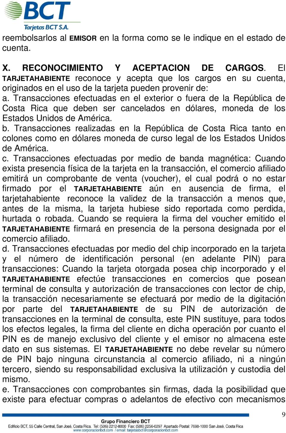 Transacciones efectuadas en el exterior o fuera de la República de Costa Rica que deben ser cancelados en dólares, moneda de los Estados Unidos de América. b.