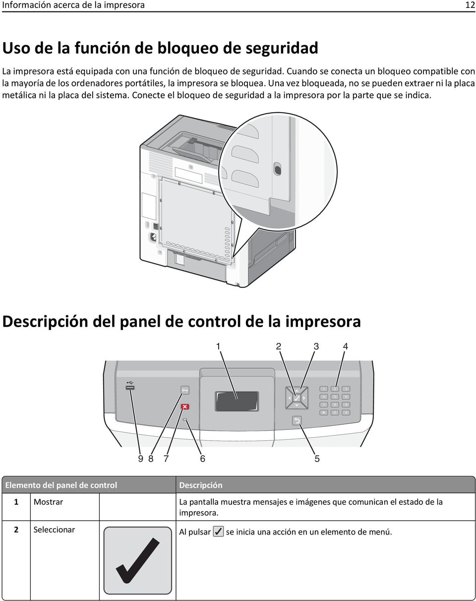 Una vez bloqueada, no se pueden extraer ni la placa metálica ni la placa del sistema. Conecte el bloqueo de seguridad a la impresora por la parte que se indica.