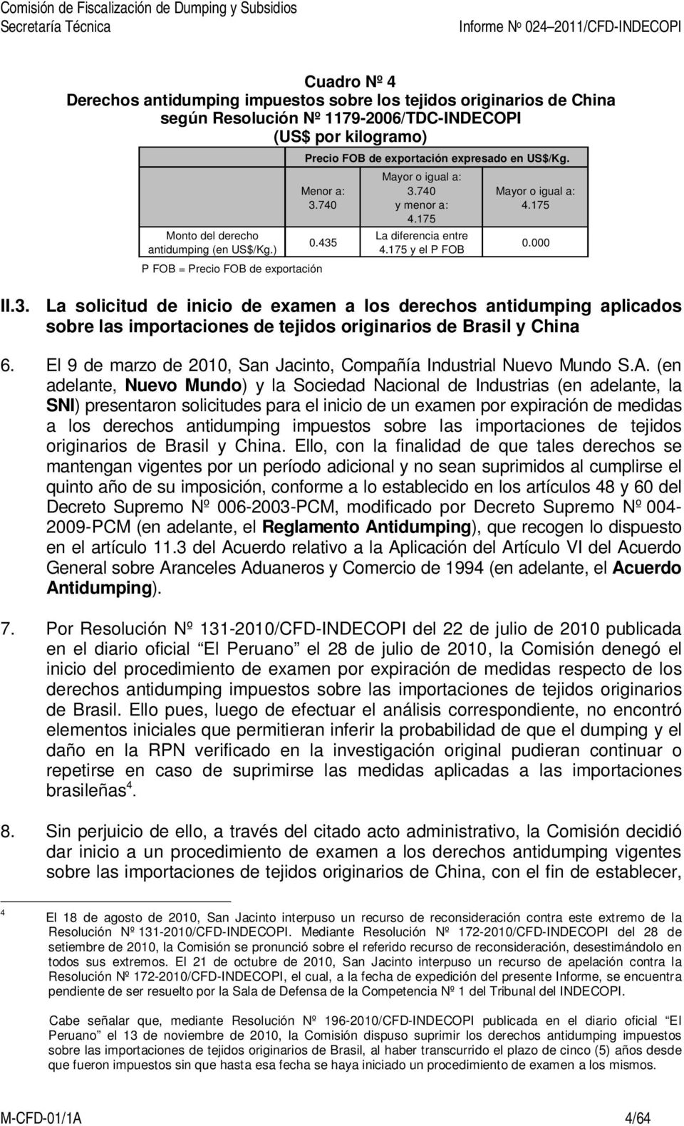 175 II.3. La solicitud de inicio de examen a los derechos antidumping aplicados sobre las importaciones de tejidos originarios de Brasil y China 6.