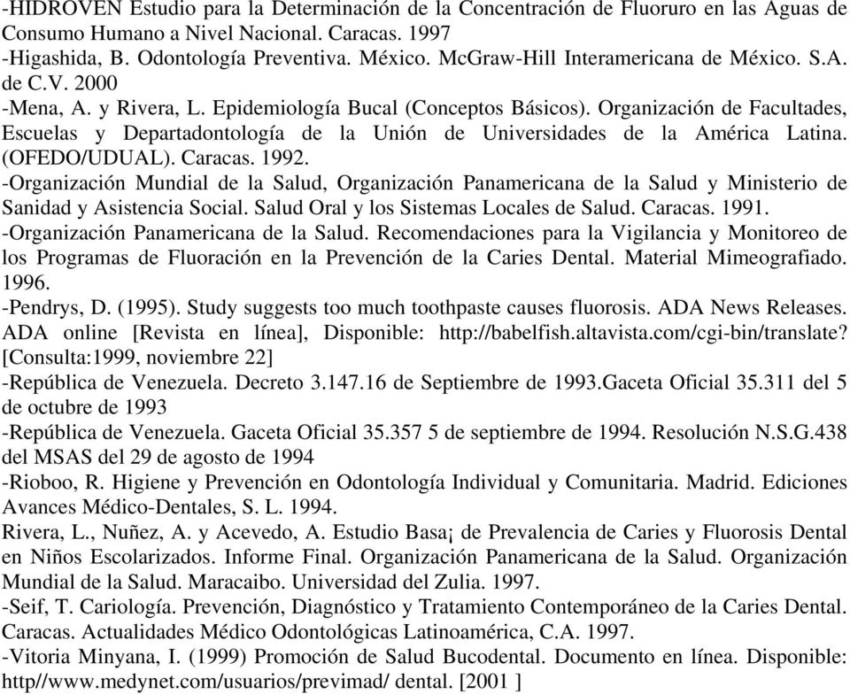 Organización de Facultades, Escuelas y Departadontología de la Unión de Universidades de la América Latina. (OFEDO/UDUAL). Caracas. 1992.