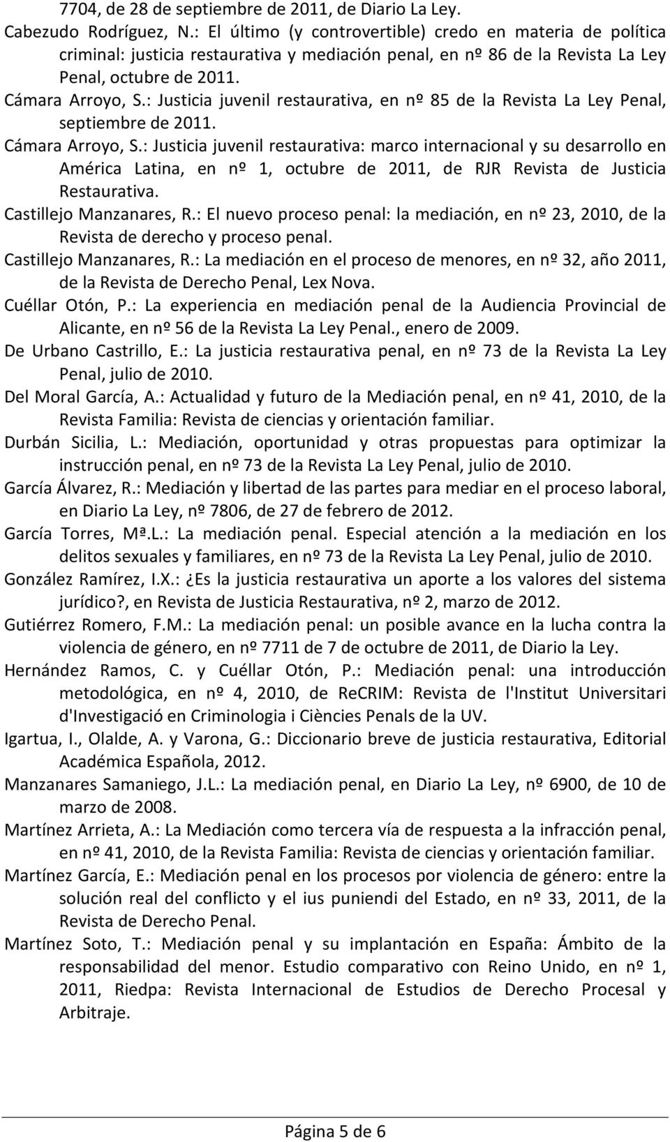 : Justicia juvenil restaurativa, en nº 85 de la Revista La Ley Penal, septiembre de 2011. Cámara Arroyo, S.