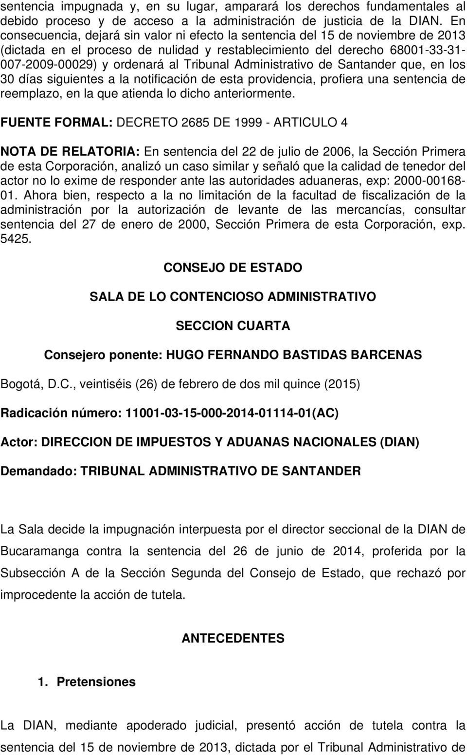 Tribunal Administrativo de Santander que, en los 30 días siguientes a la notificación de esta providencia, profiera una sentencia de reemplazo, en la que atienda lo dicho anteriormente.