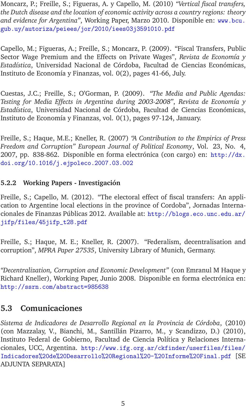 bcu. gub.uy/autoriza/peiees/jor/2010/iees03j3591010.pdf Capello, M.; Figueras, A.; Freille, S.; Moncarz, P. (2009).