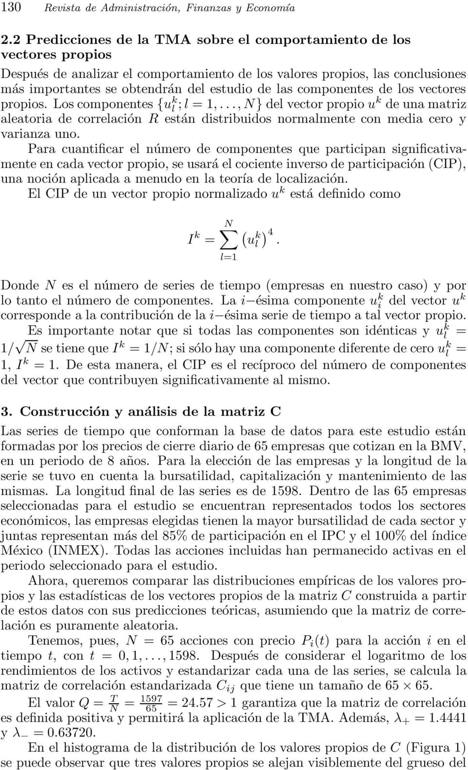 componentes de los vectores propios. Los componentes {u k l ; l =1,...,N} del vector propio uk de una matriz aleatoria de correlación R están distribuidos normalmente con media cero y varianza uno.