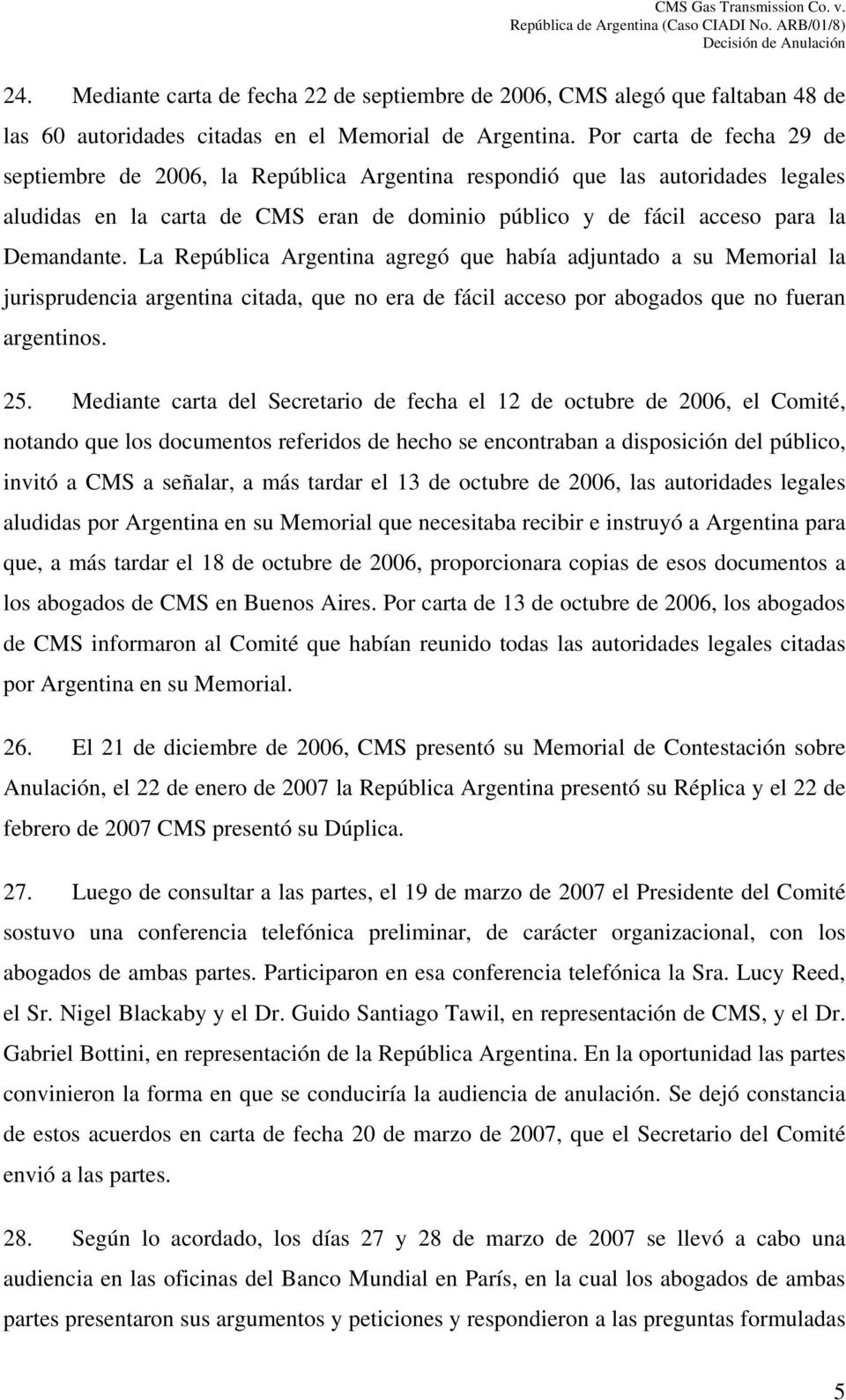 La República Argentina agregó que había adjuntado a su Memorial la jurisprudencia argentina citada, que no era de fácil acceso por abogados que no fueran argentinos. 25.