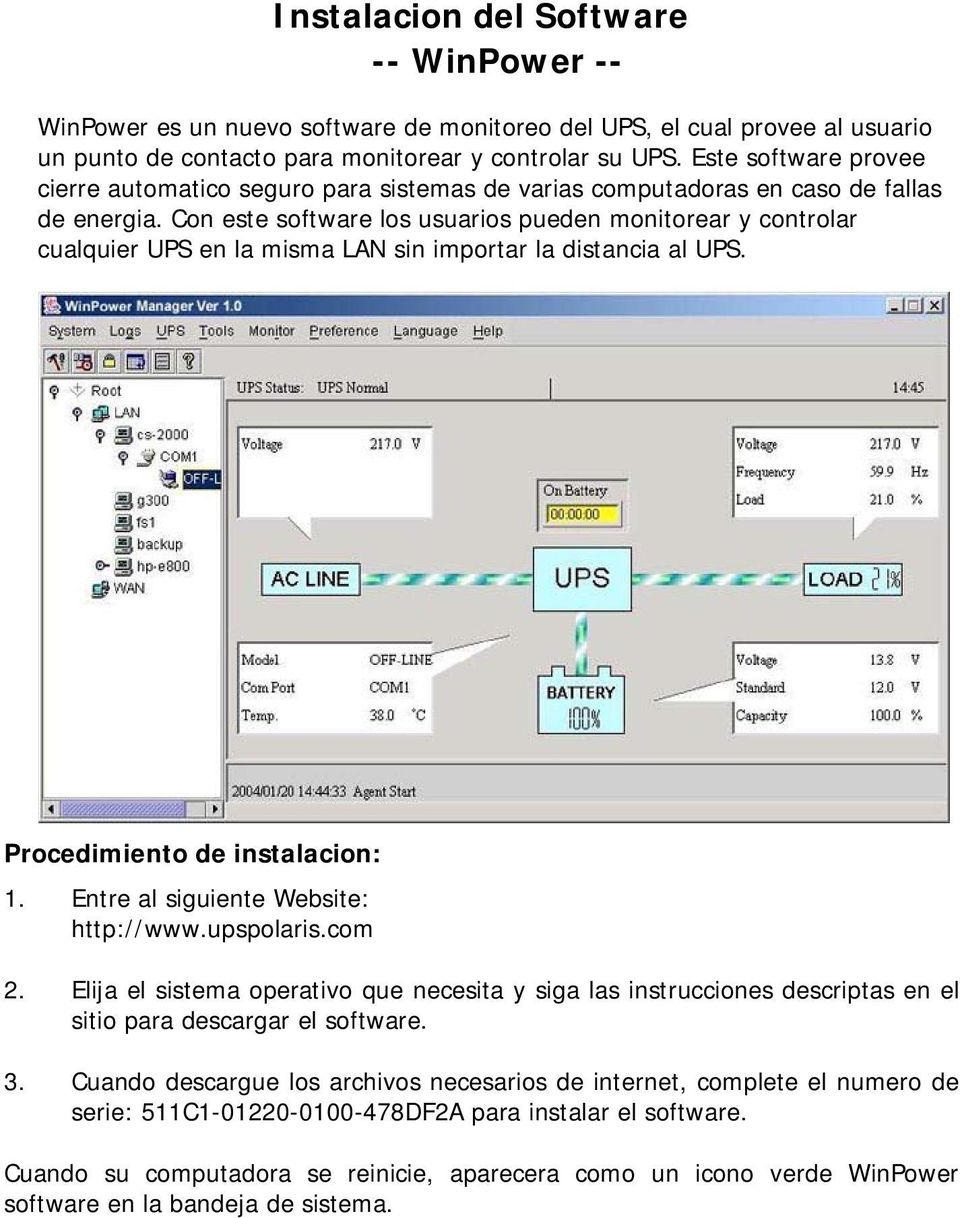 Con este software los usuarios pueden monitorear y controlar cualquier UPS en la misma LAN sin importar la distancia al UPS. Procedimiento de instalacion: 1. Entre al siguiente Website: http://www.