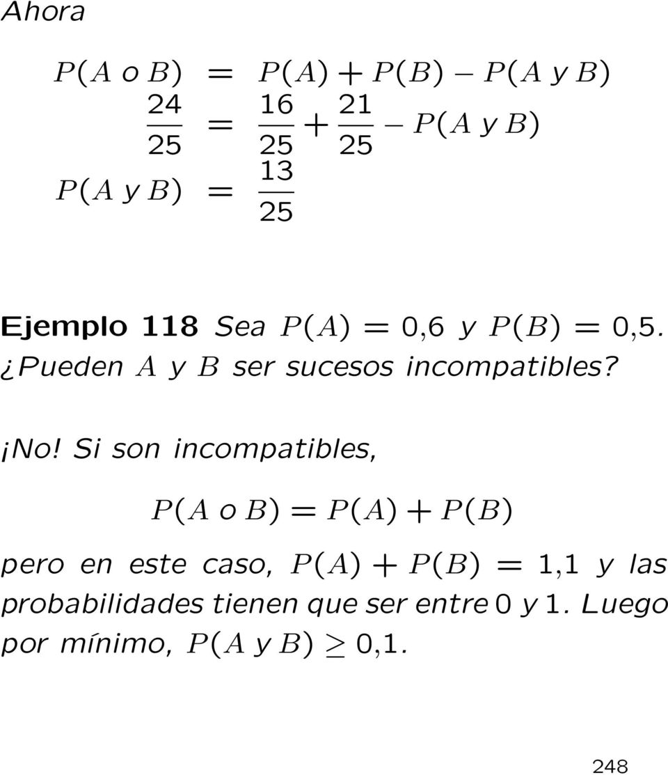 No! Si son incompatibles, P (A o B) =P (A)+P (B) pero en este caso, P (A) +P (B) =1,1