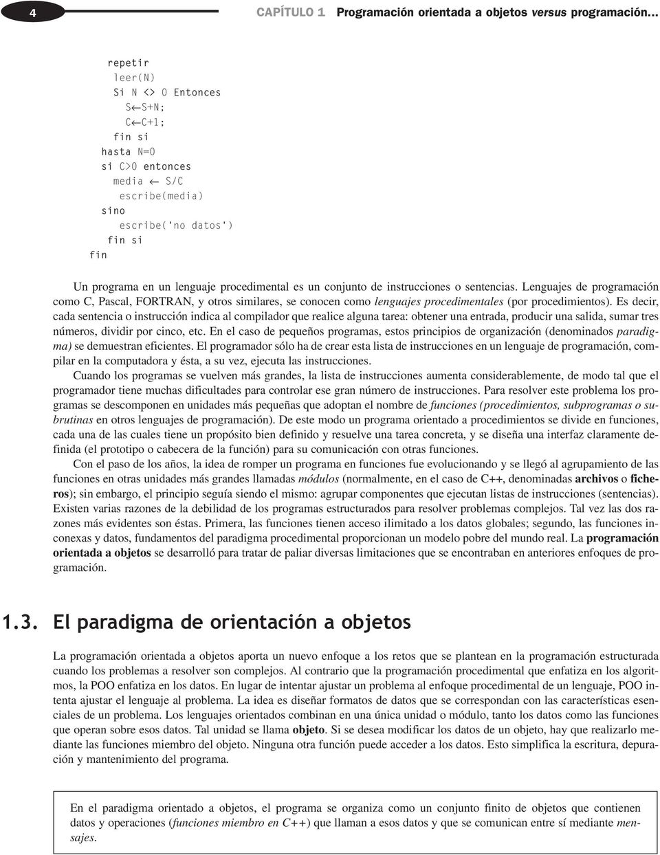 instrucciones o sentencias. Lenguajes de programación como C, Pascal, FORTRAN, y otros similares, se conocen como lenguajes procedimentales (por procedimientos).