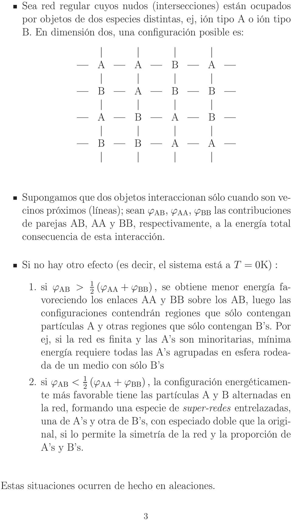 contribuciones de parejas AB, AA y BB, respectivamente, a la energía total consecuencia de esta interacción. Si no hay otro efecto (es decir, el sistema está a T = 0K) : 1.