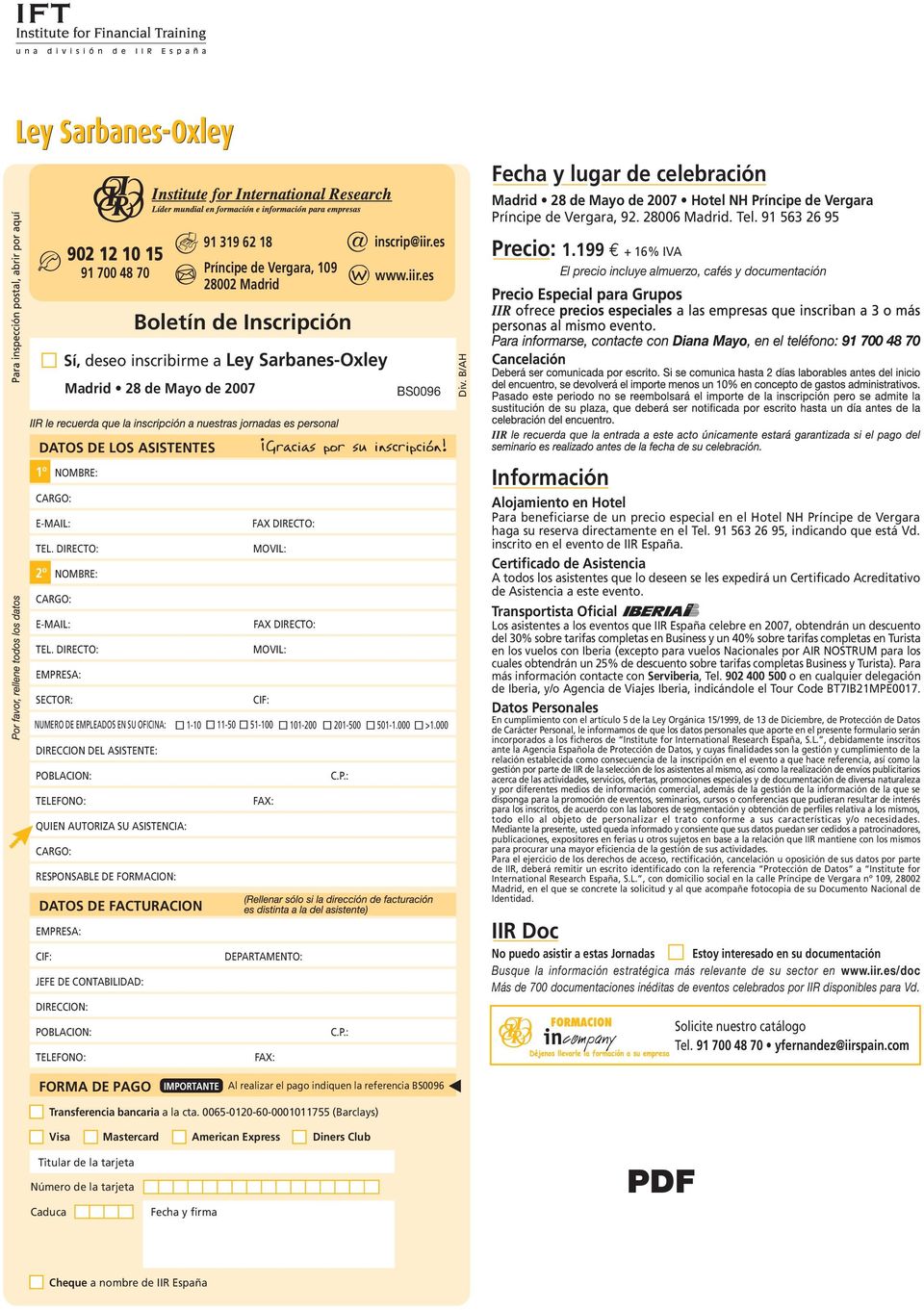 199 + 16% IVA El precio incluye almuerzo, cafés y documentación Boletín de Inscripción Sí, deseo inscribirme a Ley Sarbanes-Oxley Madrid 28 de Mayo de 2007 BS0096 Div.