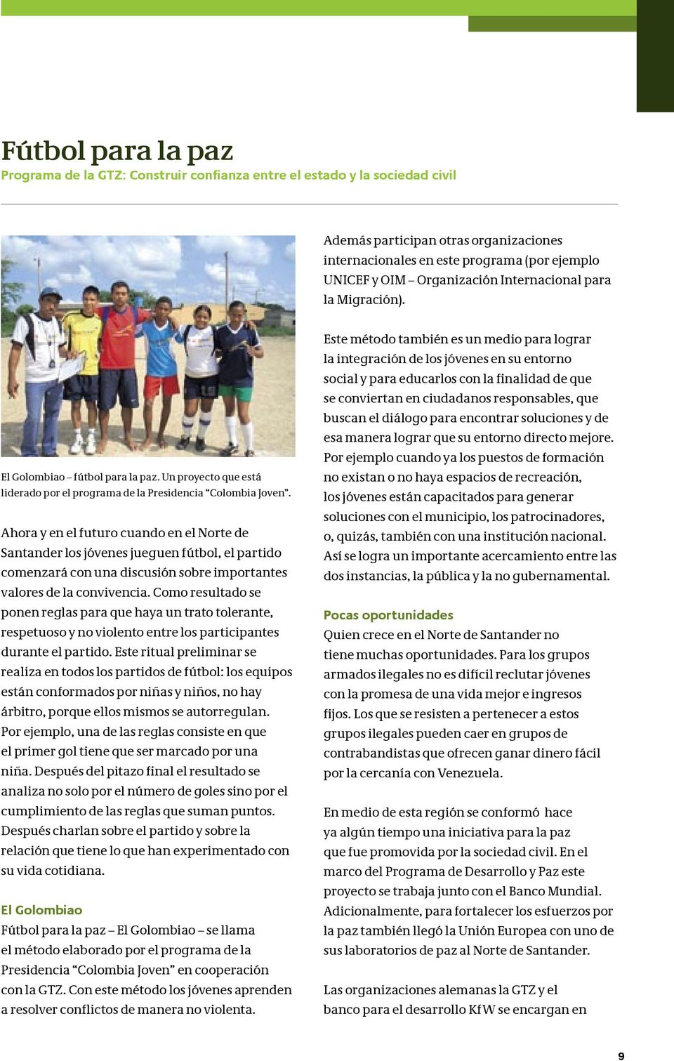 Ahora y en el futuro cuando en el Norte de Santander los jóvenes jueguen fútbol, el partido comenzará con una discusión sobre importantes valores de la convivencia.