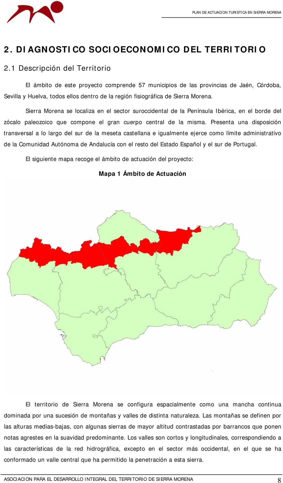 Sierra Morena se localiza en el sector suroccidental de la Península Ibérica, en el borde del zócalo paleozoico que compone el gran cuerpo central de la misma.