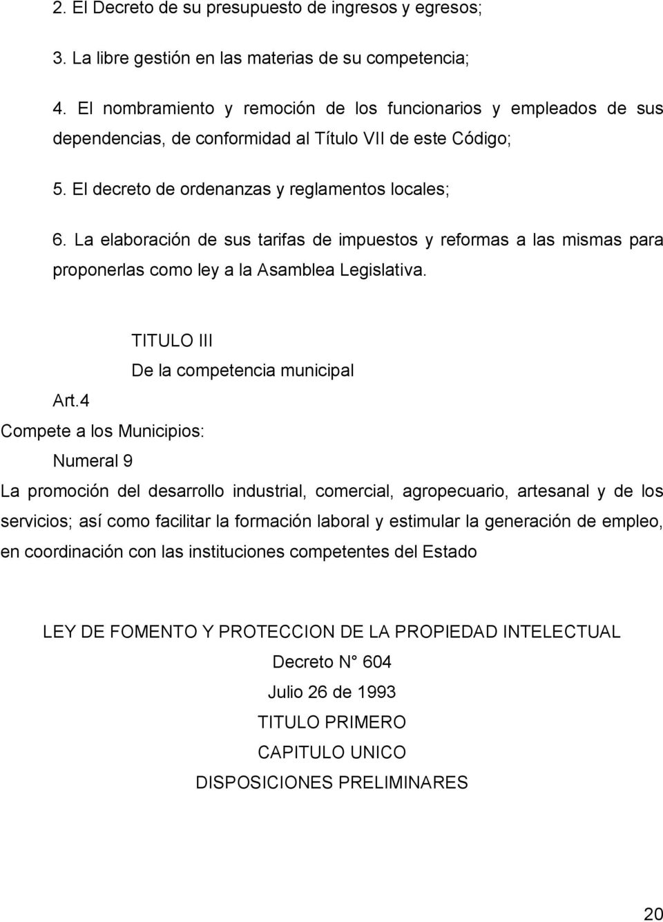 La elaboración de sus tarifas de impuestos y reformas a las mismas para proponerlas como ley a la Asamblea Legislativa. TITULO III De la competencia municipal Art.