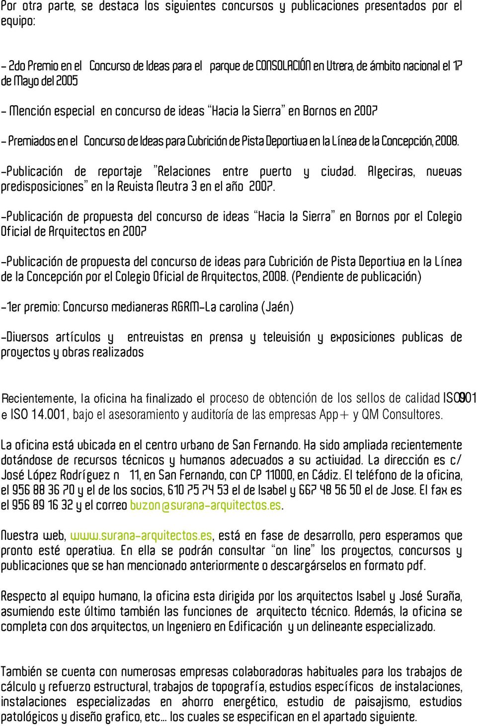-Publicación de reportaje Relaciones entre puerto y ciudad. Algeciras, nuevas predisposiciones en la Revista Neutra 3 en el año 2007.