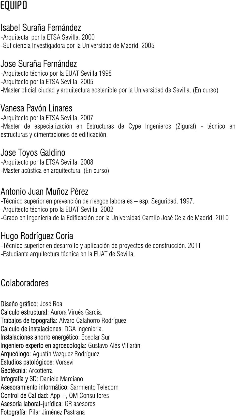 2007 -Master de especialización en Estructuras de Cype Ingenieros (Zigurat) - técnico en estructuras y cimentaciones de edificación. Jose Toyos Galdino -Arquitecto por la ETSA Sevilla.