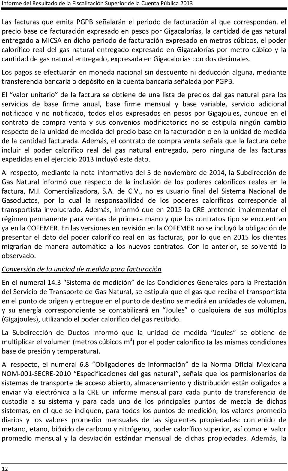 expresado en Gigacalorías por metro cúbico y la cantidad de gas natural entregado, expresada en Gigacalorías con dos decimales.