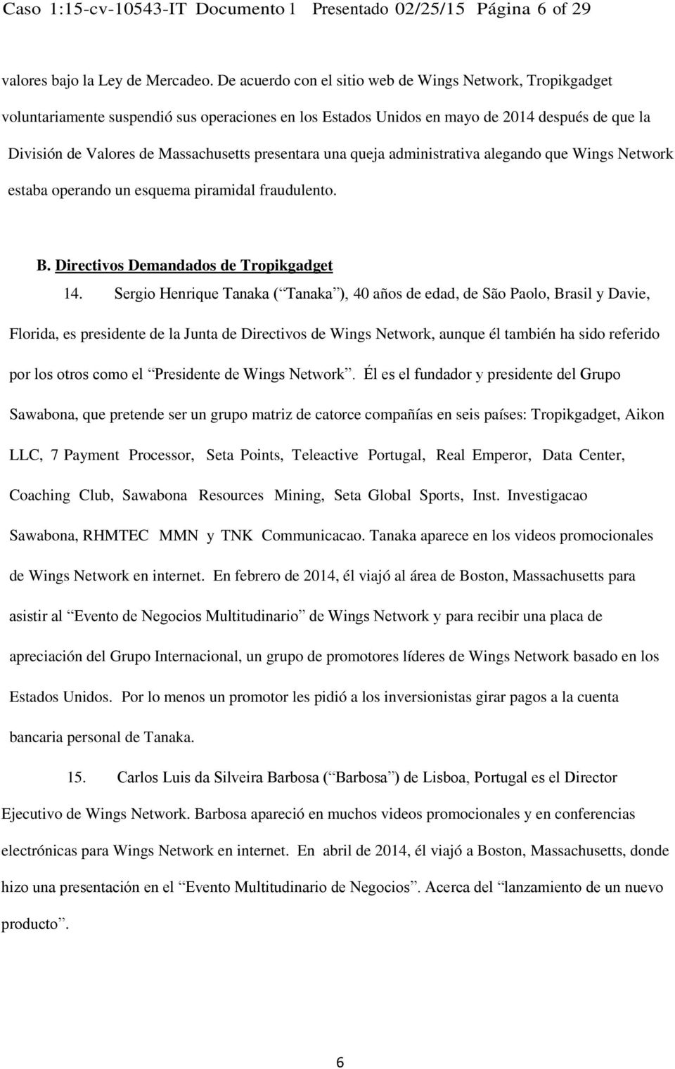 presentara una queja administrativa alegando que Wings Network estaba operando un esquema piramidal fraudulento. B. Directivos Demandados de Tropikgadget 14.