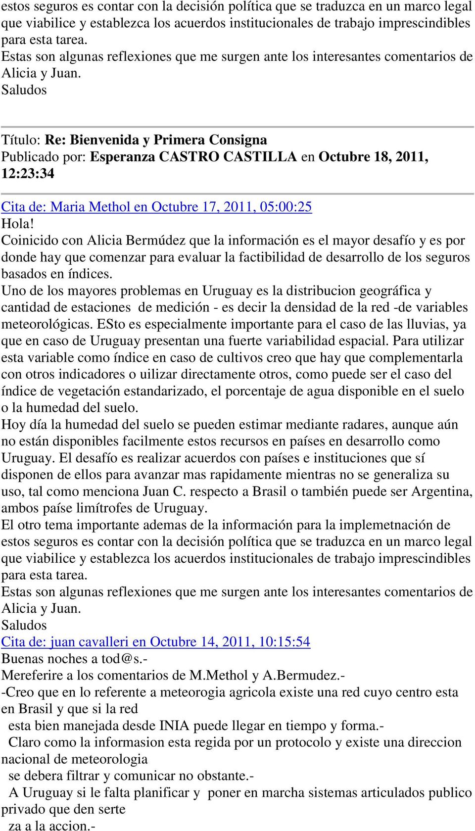 Saludos Publicado por: Esperanza CASTRO CASTILLA en Octubre 18, 2011, 12:23:34 Cita de: Maria Methol en Octubre 17, 2011, 05:00:25 Hola!
