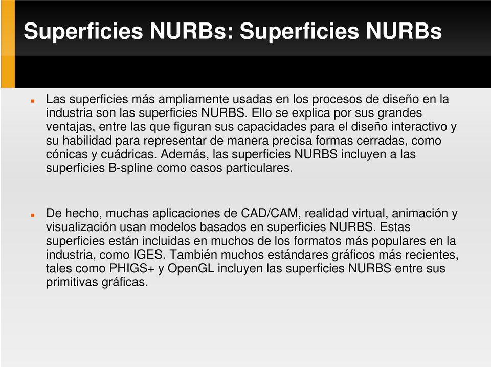 Además, las superficies NURBS incluyen a las superficies B-spline como casos particulares.