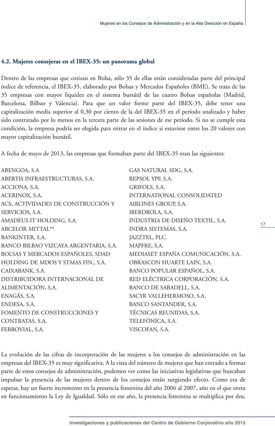 por Bolsas y Mercados Españoles (BME). Se trata de las 35 empresas con mayor liquidez en el sistema bursátil de las cuatro Bolsas españolas (Madrid, Barcelona, Bilbao y Valencia).