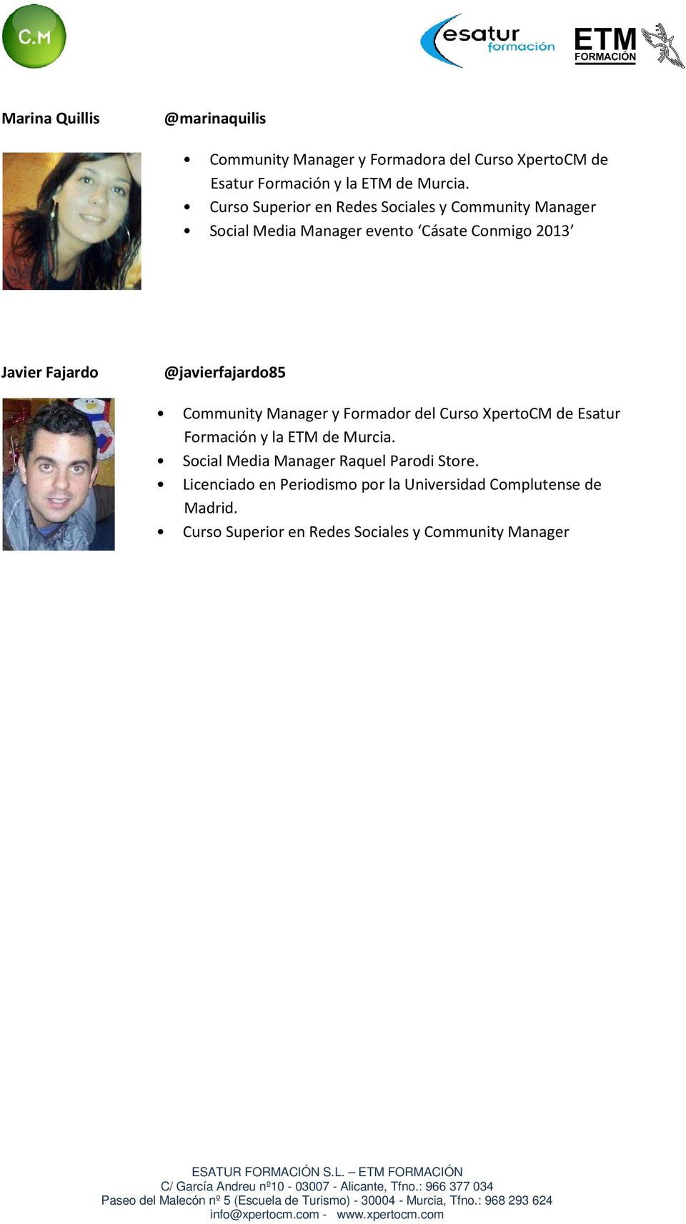 @javierfajardo85 Community Manager y Formador del Curso XpertoCM de Esatur Formación y la ETM de Murcia.