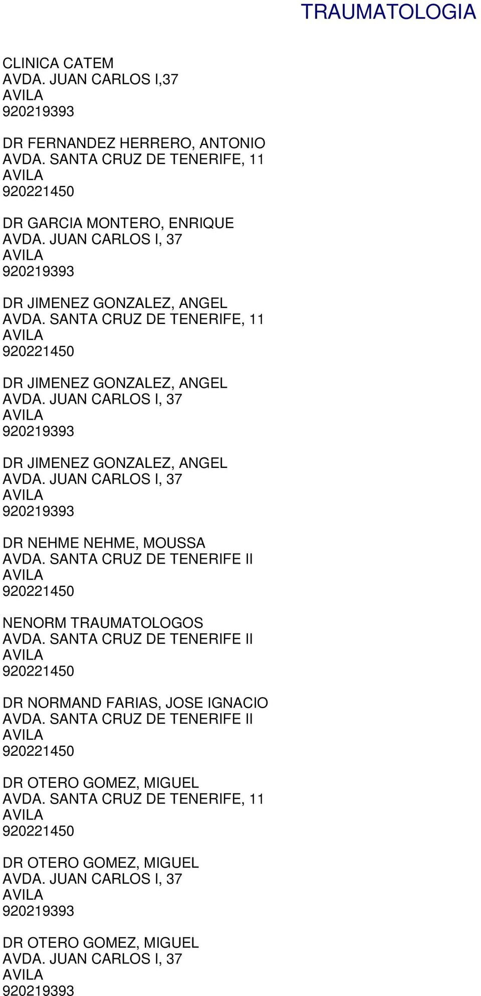 SANTA CRUZ DE TENERIFE, 11 DR JIMENEZ GONZALEZ, ANGEL DR JIMENEZ GONZALEZ, ANGEL DR NEHME NEHME,