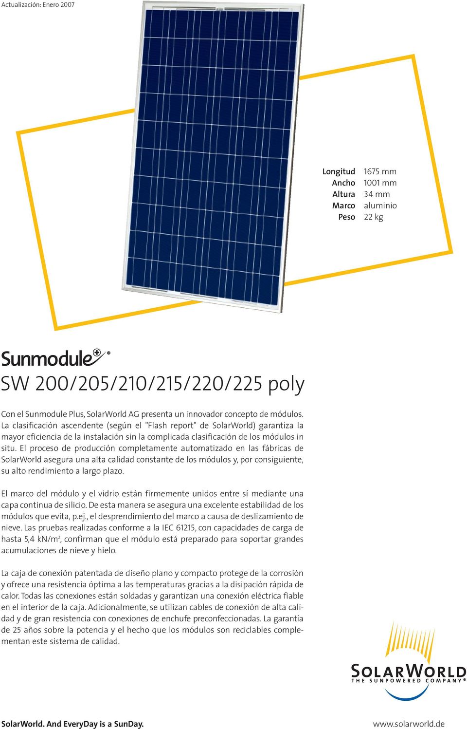 El proceso de producción completamente automatizado en las fábricas de SolarWorld asegura una alta calidad constante de los módulos y, por consiguiente, su alto rendimiento a largo plazo.