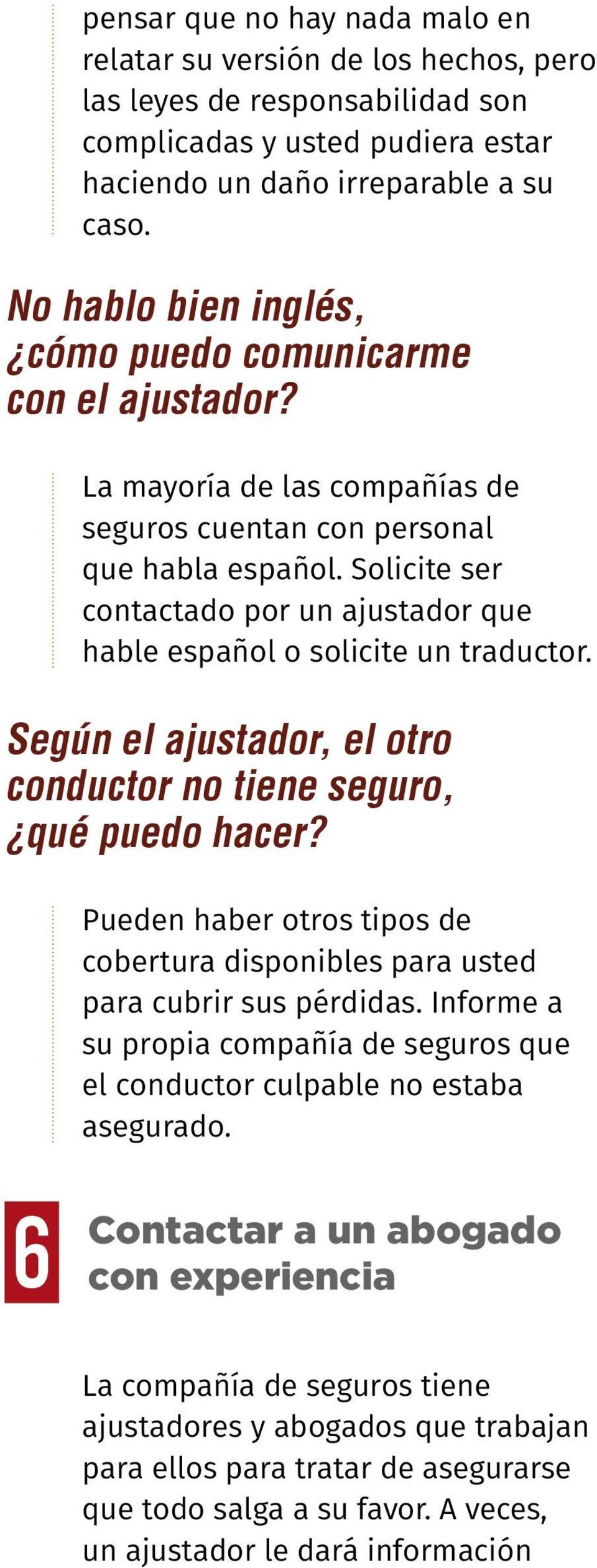 Solicite ser contactado por un ajustador que hable español o solicite un traductor. Según el ajustador, el otro conductor no tiene seguro, qué puedo hacer?