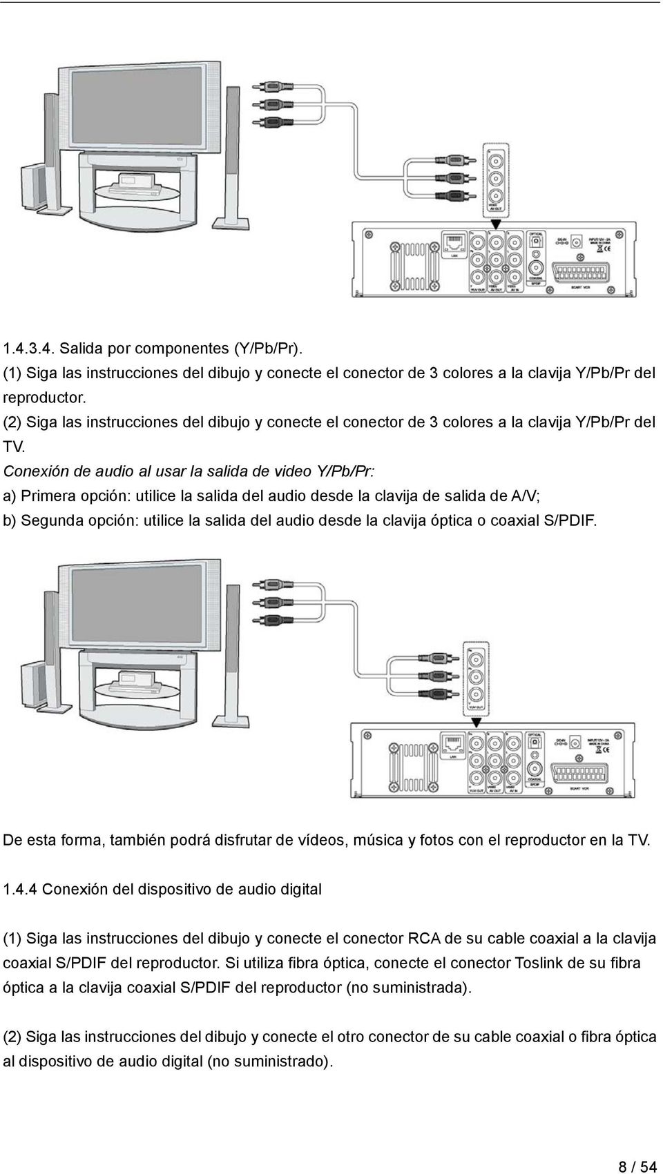 Conexión de audio al usar la salida de video Y/Pb/Pr: a) Primera opción: utilice la salida del audio desde la clavija de salida de A/V; b) Segunda opción: utilice la salida del audio desde la clavija