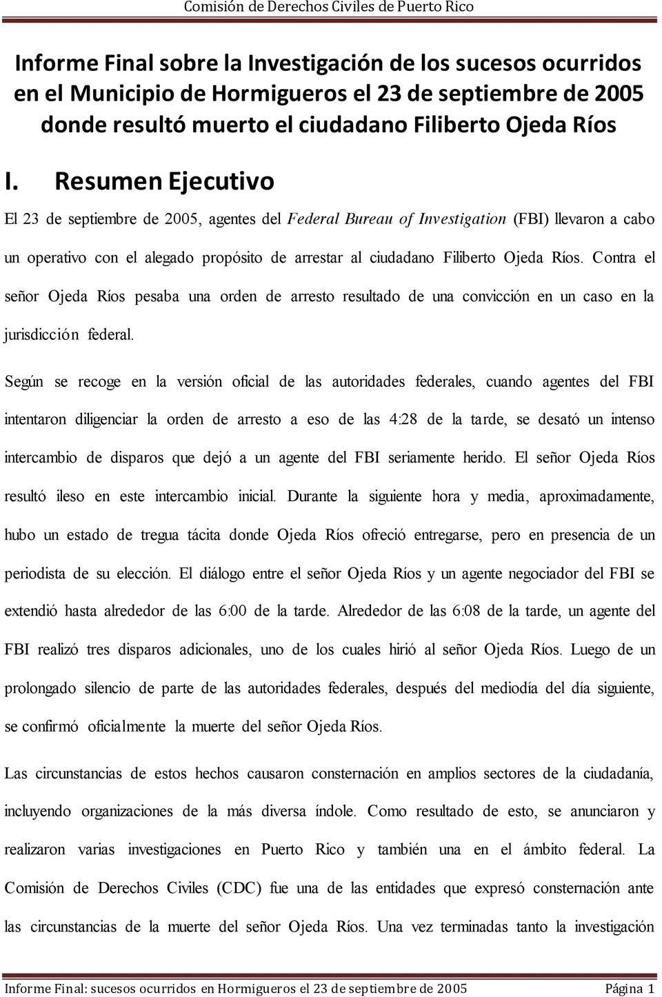 Contra el señor Ojeda Ríos pesaba una orden de arresto resultado de una convicción en un caso en la jurisdicción federal.