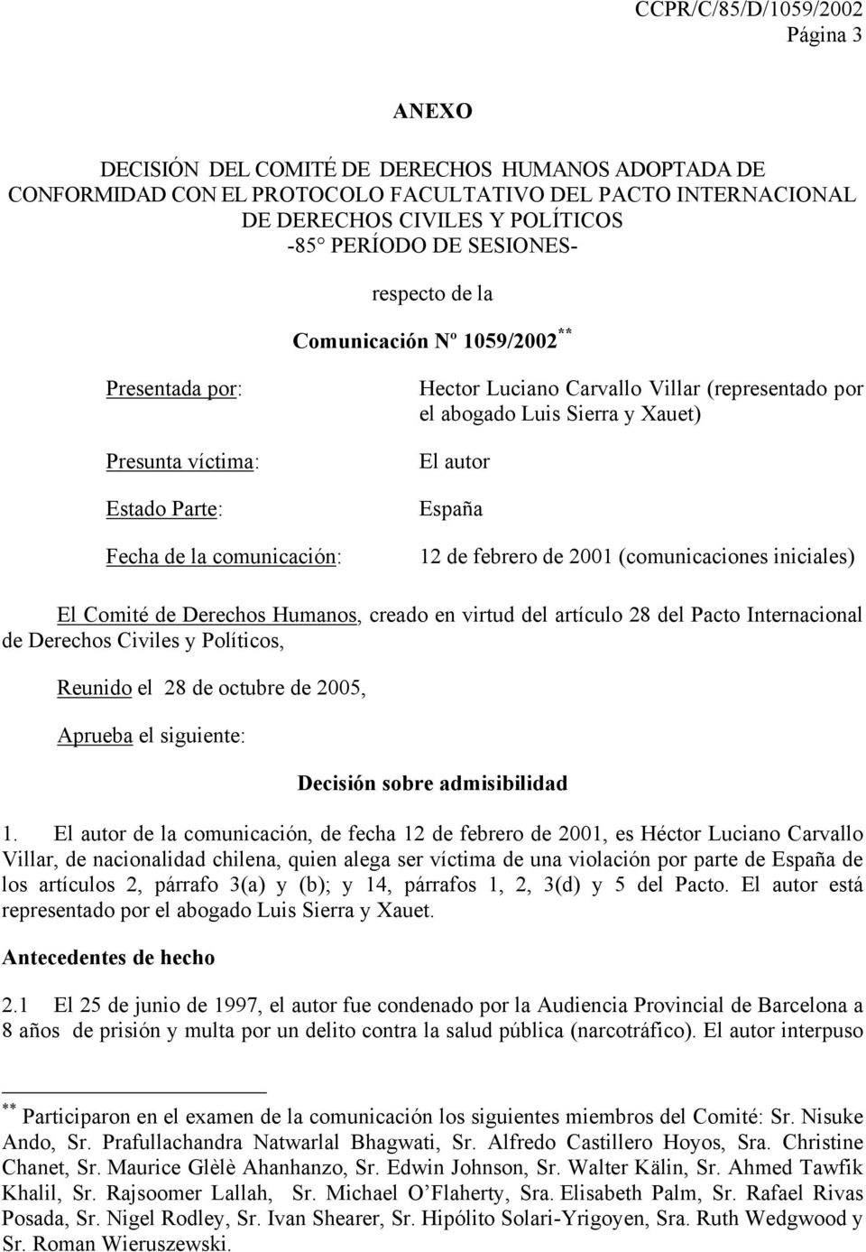 España 12 de febrero de 2001 (comunicaciones iniciales) El Comité de Derechos Humanos, creado en virtud del artículo 28 del Pacto Internacional de Derechos Civiles y Políticos, Reunido el 28 de