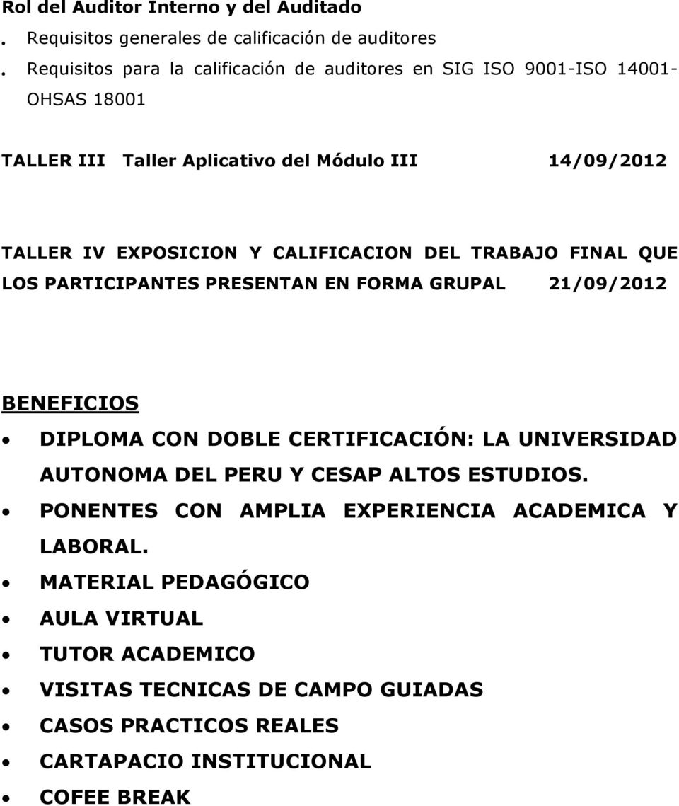 EN FORMA GRUPAL 21/09/2012 BENEFICIOS DIPLOMA CON DOBLE CERTIFICACIÓN: LA UNIVERSIDAD AUTONOMA DEL PERU Y CESAP ALTOS ESTUDIOS.