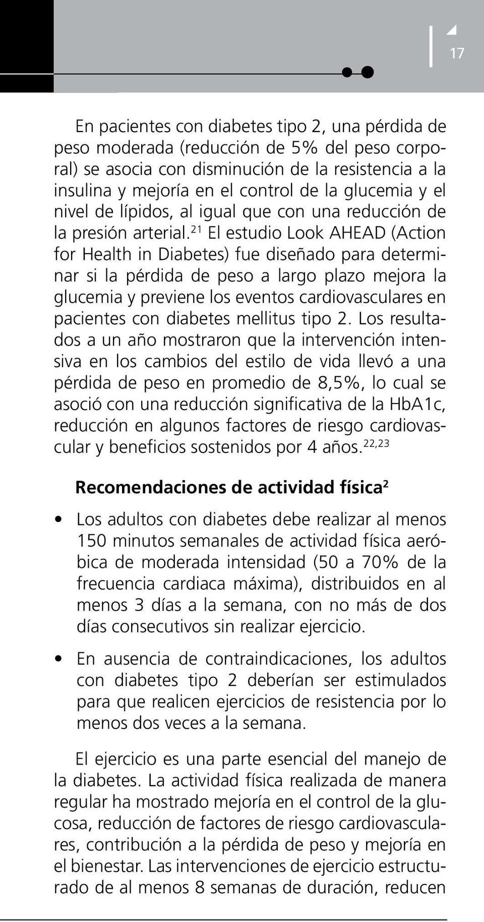 21 El estudio Look AHEAD (Action for Health in Diabetes) fue diseñado para determinar si la pérdida de peso a largo plazo mejora la glucemia y previene los eventos cardiovasculares en pacientes con